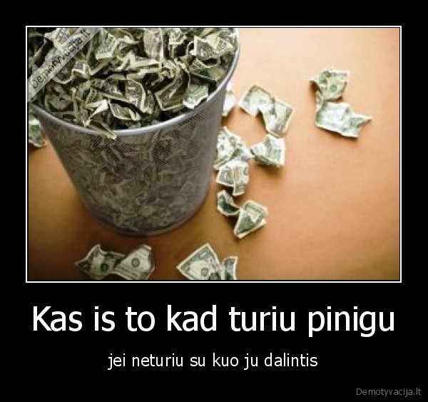 Kas is to kad turiu pinigu