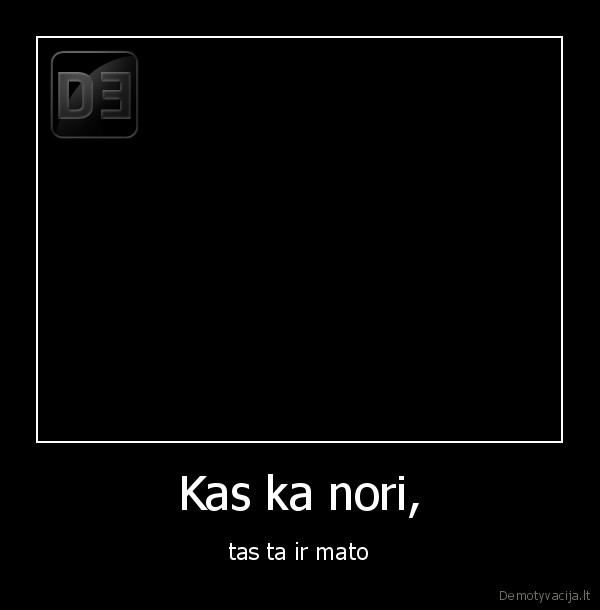 Kas ka nori,