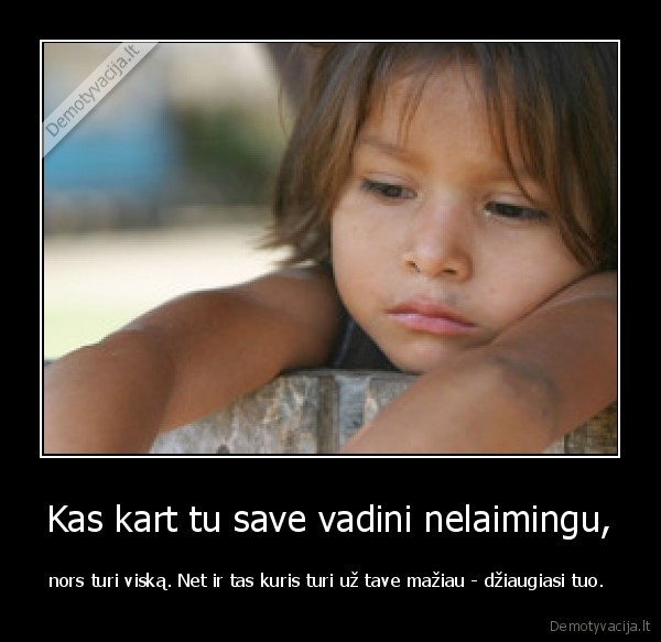 Kas kart tu save vadini nelaimingu,