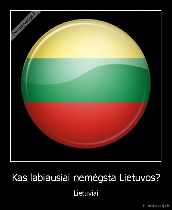 Kas labiausiai nemėgsta Lietuvos?