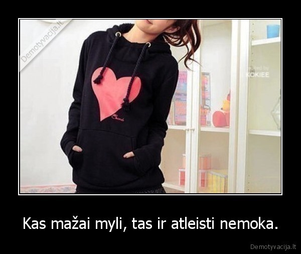 Kas mažai myli, tas ir atleisti nemoka.