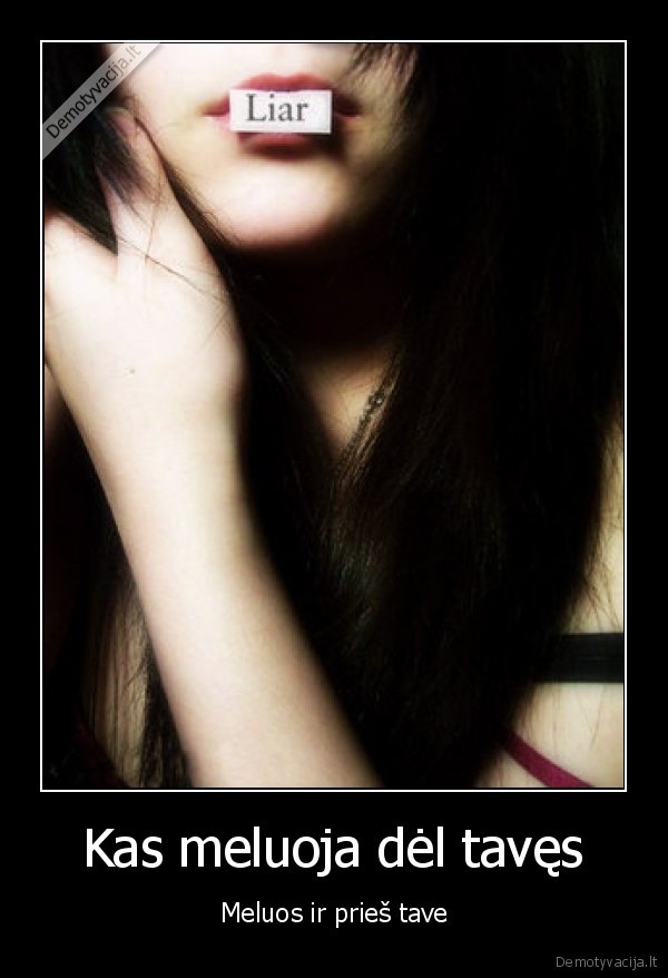 Kas meluoja dėl tavęs