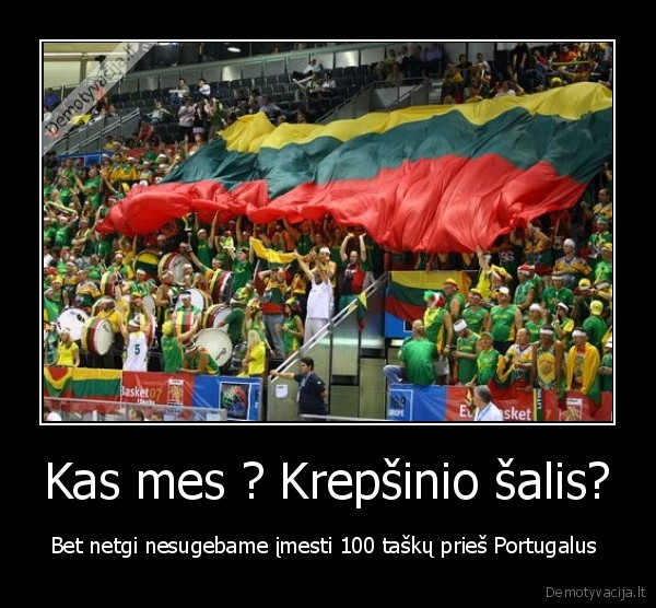 Kas mes ? Krepšinio šalis?