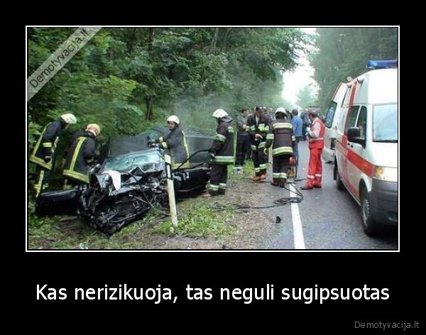 Kas nerizikuoja, tas neguli sugipsuotas