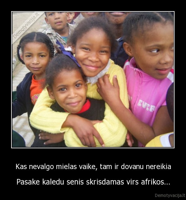 Kas nevalgo mielas vaike, tam ir dovanu nereikia