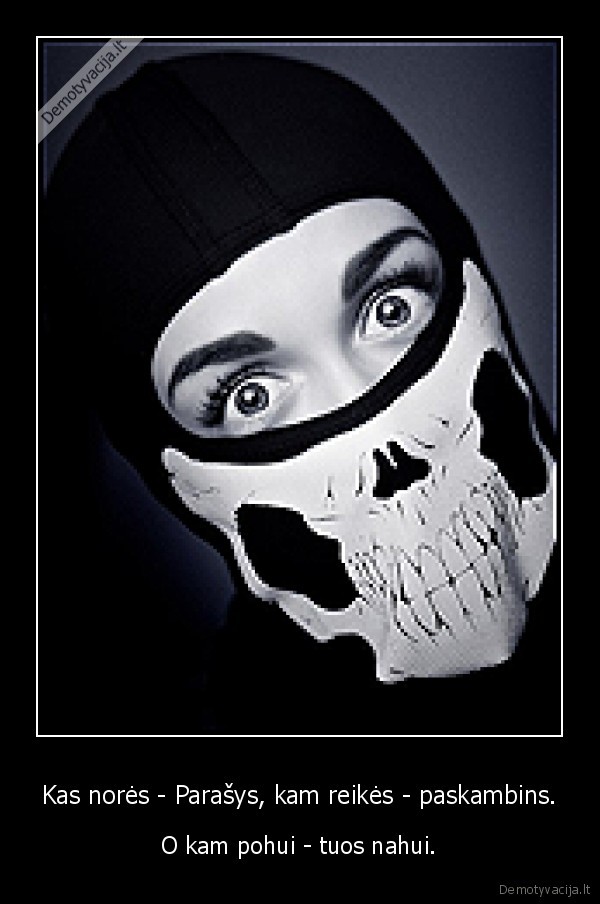 Kas norės - Parašys, kam reikės - paskambins.