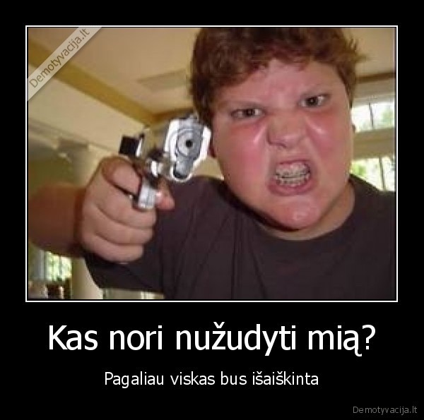 Kas nori nužudyti mią?