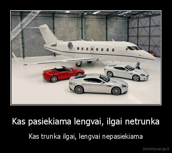 Kas pasiekiama lengvai, ilgai netrunka