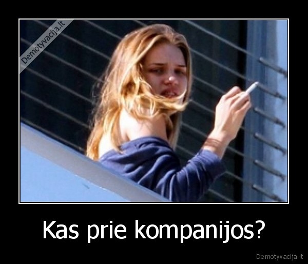 Kas prie kompanijos?