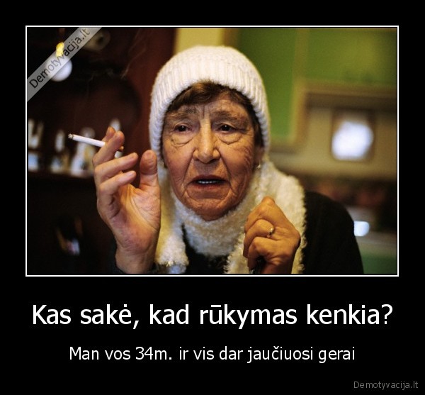 Kas sakė, kad rūkymas kenkia?