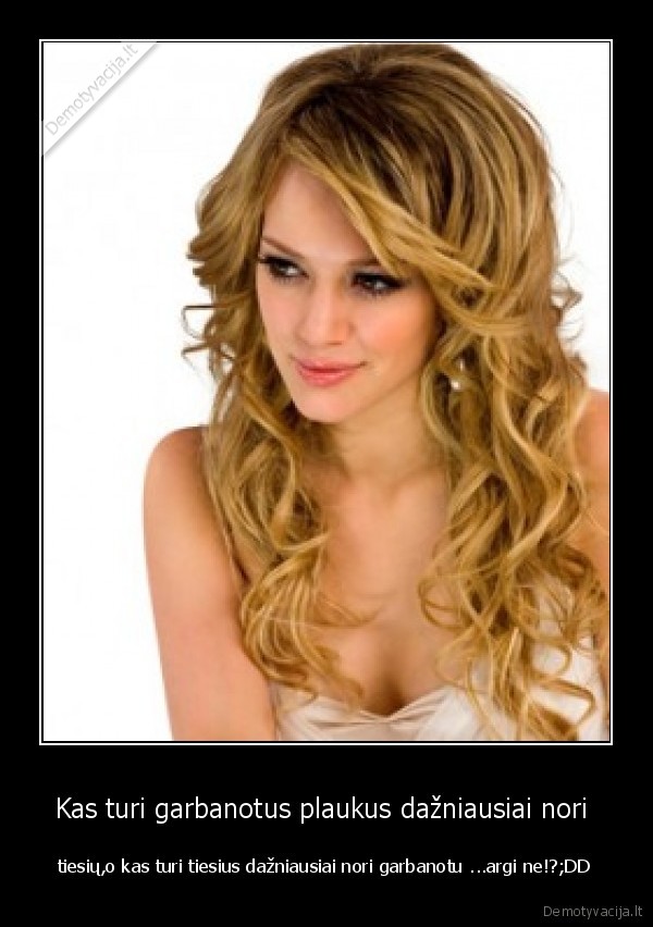 Kas turi garbanotus plaukus dažniausiai nori 