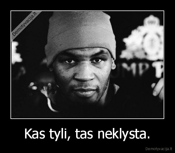 Kas tyli, tas neklysta.