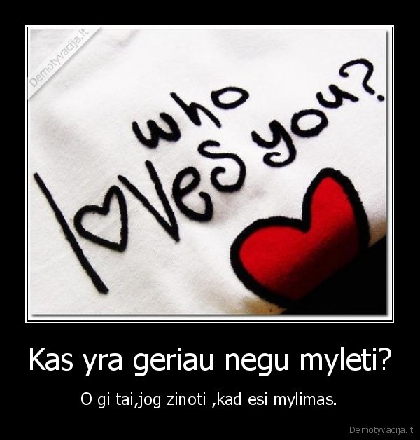 Kas yra geriau negu myleti?