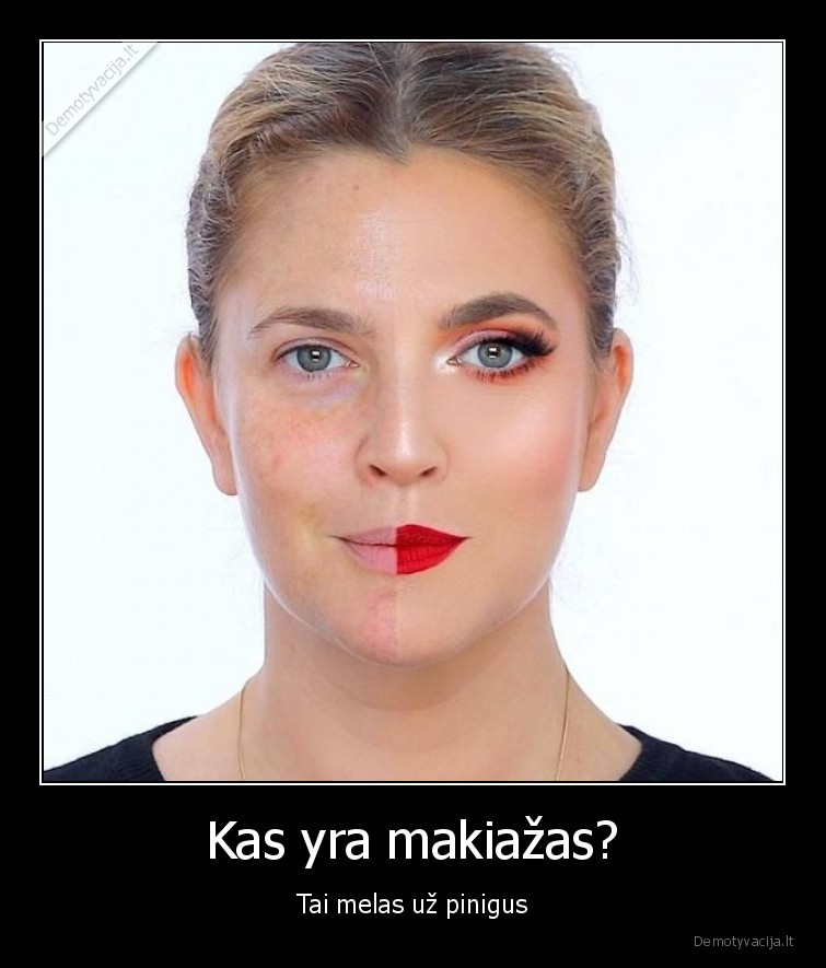 makiazas,melas,uz, pinigus,merginos,isvaizda,pokyciai