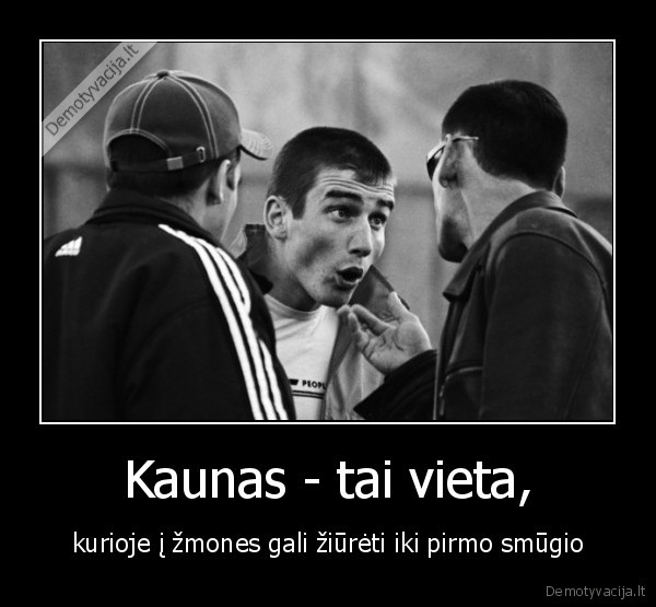Kaunas - tai vieta,