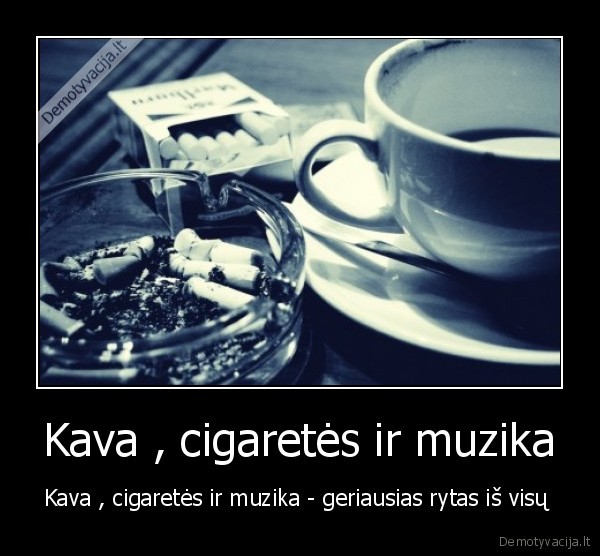 Kava , cigaretės ir muzika