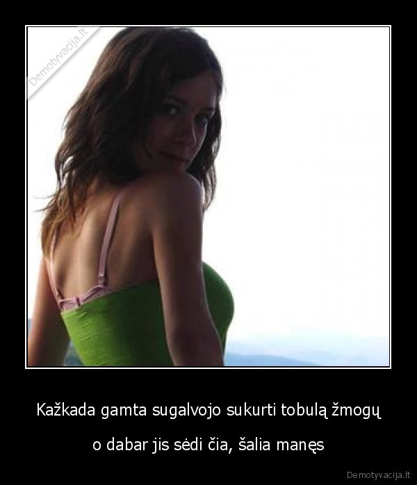 Kažkada gamta sugalvojo sukurti tobulą žmogų