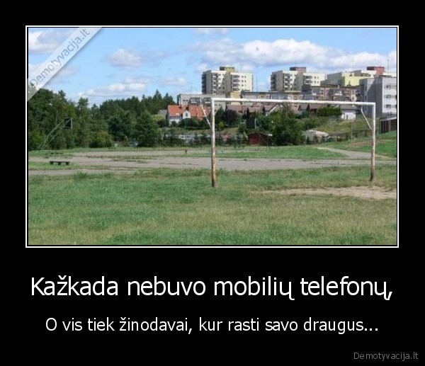 Kažkada nebuvo mobilių telefonų,