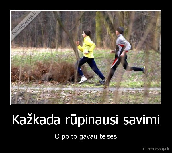 Kažkada rūpinausi savimi