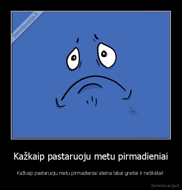 Kažkaip pastaruoju metu pirmadieniai