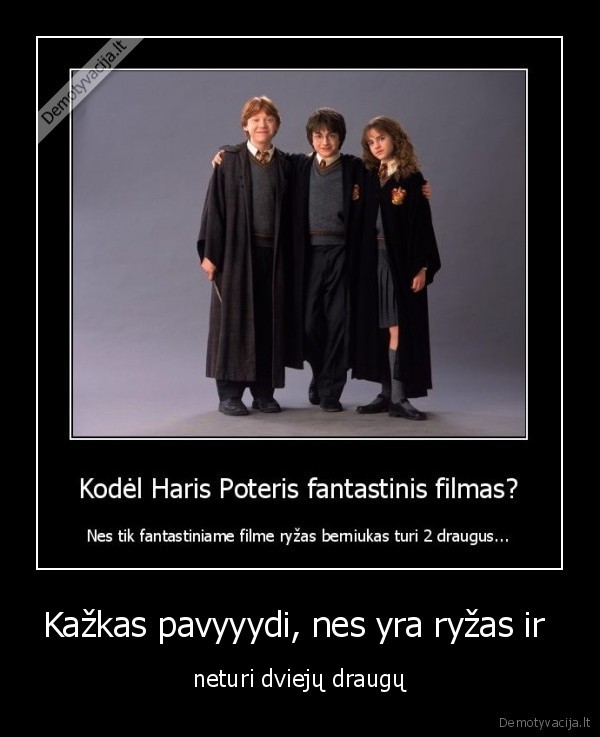 Kažkas pavyyydi, nes yra ryžas ir 