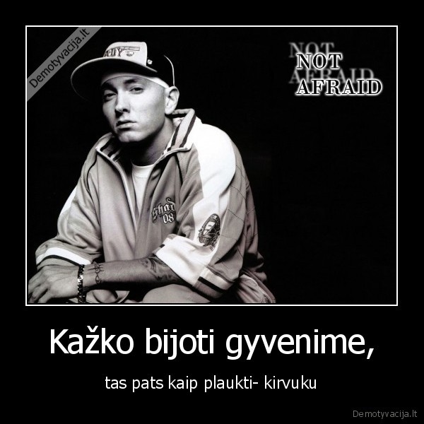 Kažko bijoti gyvenime,