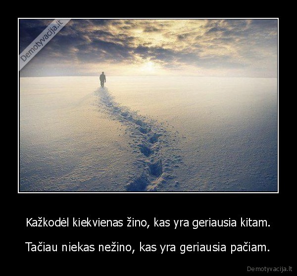 Kažkodėl kiekvienas žino, kas yra geriausia kitam.