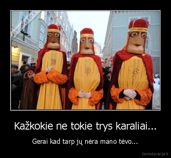 Kažkokie ne tokie trys karaliai...