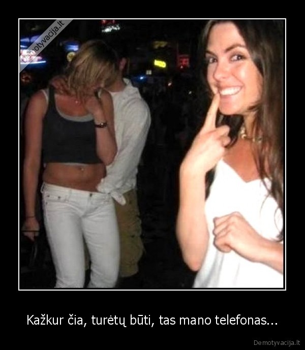 Kažkur čia, turėtų būti, tas mano telefonas...