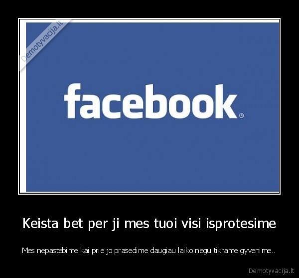 Keista bet per ji mes tuoi visi isprotesime