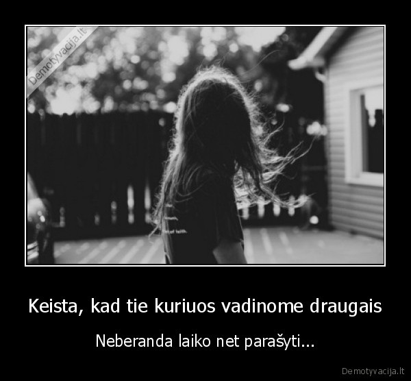 Keista, kad tie kuriuos vadinome draugais