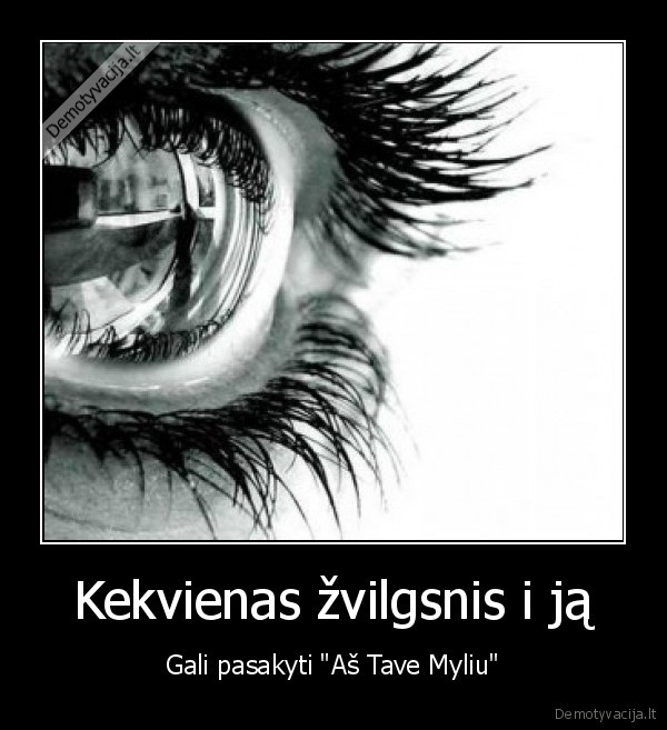 Kekvienas žvilgsnis i ją