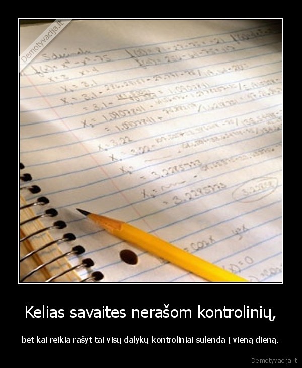 Kelias savaites nerašom kontrolinių,