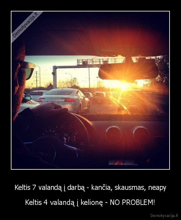 Keltis 7 valandą į darbą - kančia, skausmas, neapy