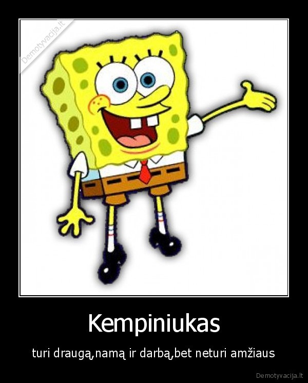 kempis,spongebob,darbas,amzius