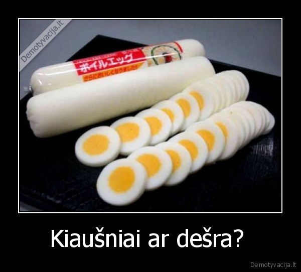 Kiaušniai ar dešra? 