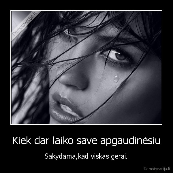 Kiek dar laiko save apgaudinėsiu