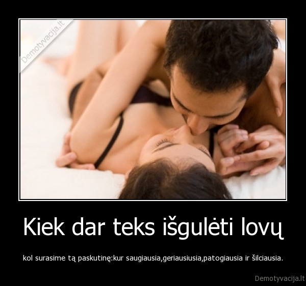 Kiek dar teks išgulėti lovų