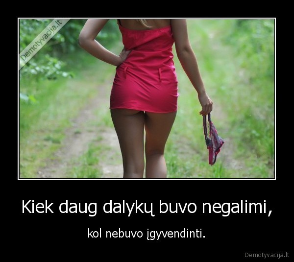 Kiek daug dalykų buvo negalimi,