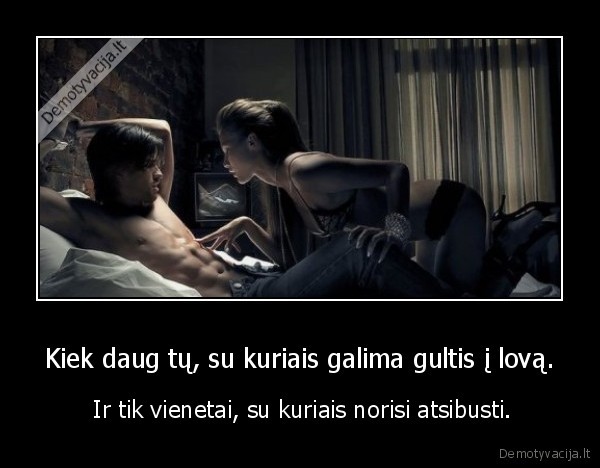 Kiek daug tų, su kuriais galima gultis į lovą.