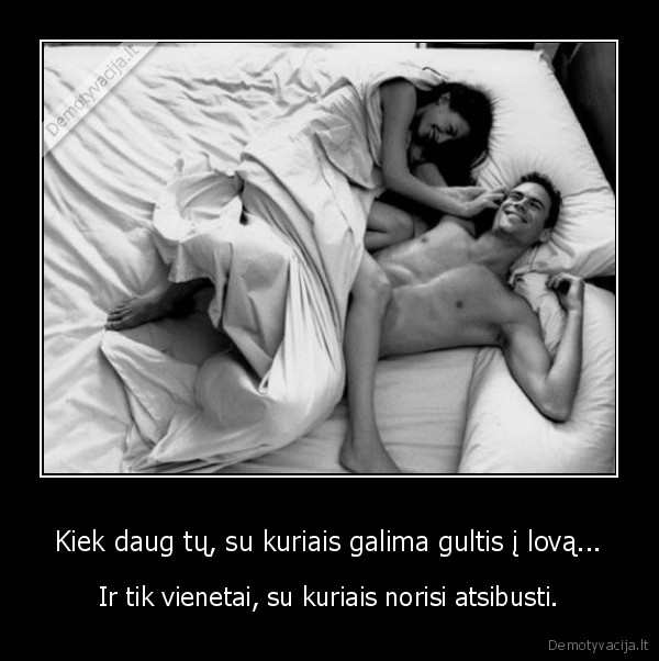 Kiek daug tų, su kuriais galima gultis į lovą...