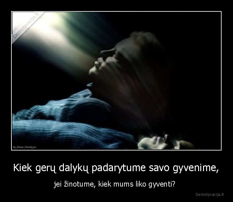 kiek, liko,mirtis,geri, dalykai