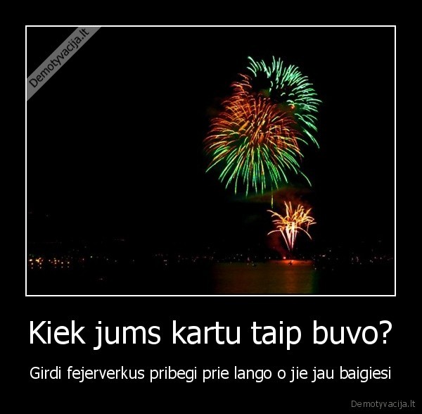 Kiek jums kartu taip buvo?
