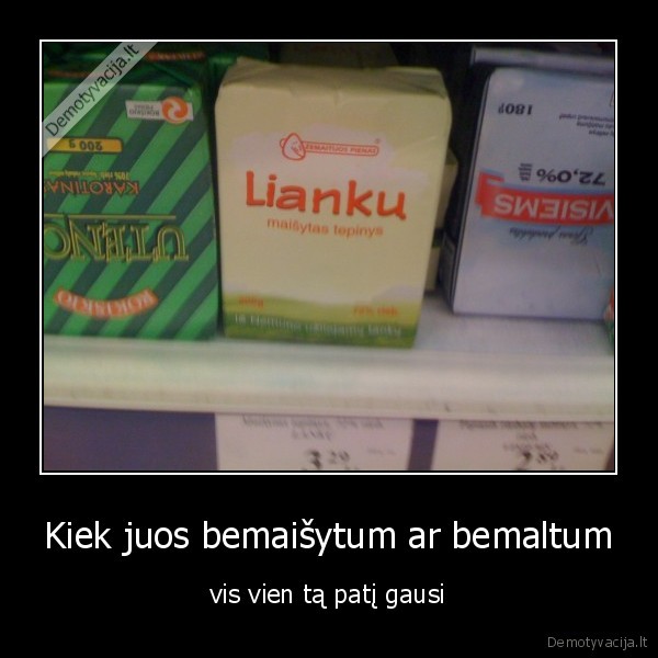 Kiek juos bemaišytum ar bemaltum