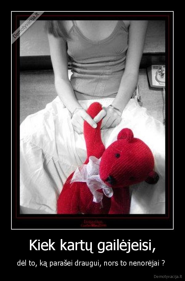 Kiek kartų gailėjeisi,