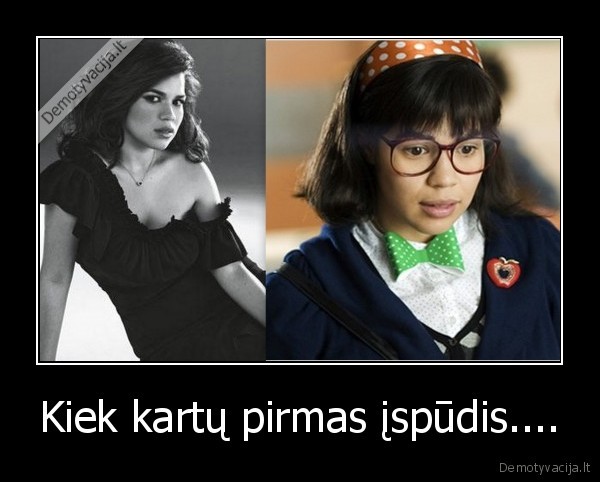 Kiek kartų pirmas įspūdis....