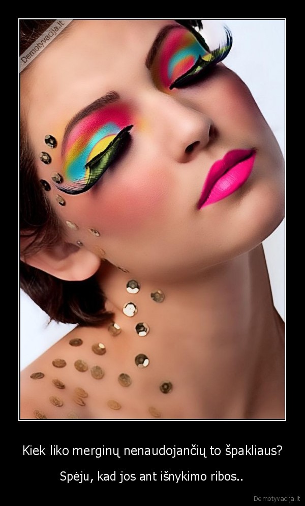 Kiek liko merginų nenaudojančių to špakliaus?