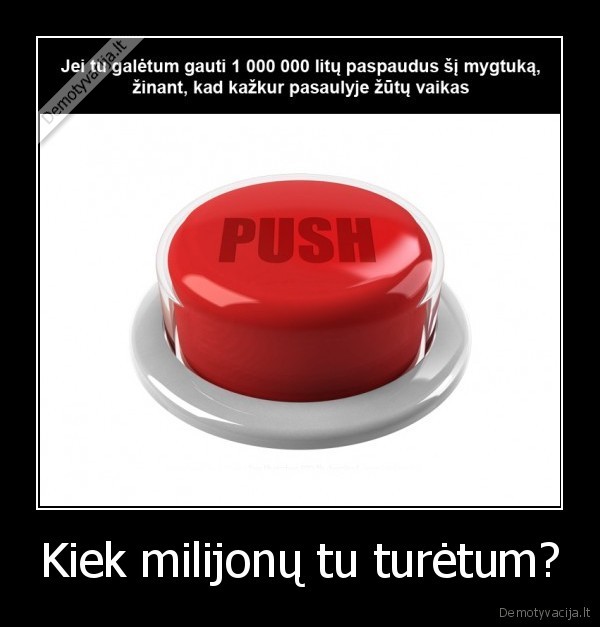 Kiek milijonų tu turėtum?
