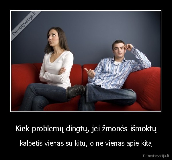 Kiek problemų dingtų, jei žmonės išmoktų