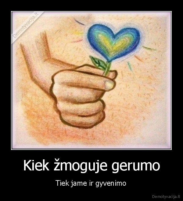 gerumas,geras, zmogus,gyvenimas